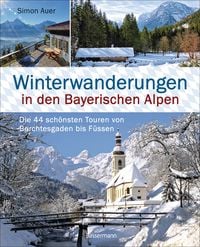 Produktbild: Winterwanderungen in den Bayerischen Alpen. Die 44 sch&ouml;nsten Touren zu durchgehend ge&ouml;ffneten H&uuml;tten und &uuml;ber 35 weitere Wanderziele in K&uuml;rze