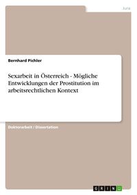 Produktbild: Sexarbeit in &Ouml;sterreich - M&ouml;gliche Entwicklungen der Prostitution im arbeitsrechtlichen Kontext
