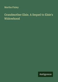Produktbild: Grandmother Elsie. A Sequel to Elsie's Widowhood