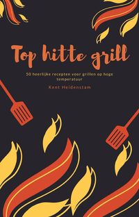 Produktbild: Top hitte grill - 50 heerlijke recepten voor grillen op hoge temperatuur