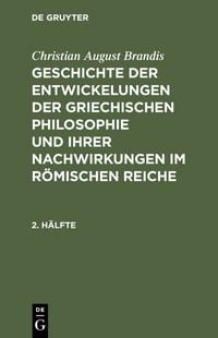 Produktbild: Geschichte der Entwickelungen der griechischen Philosophie und ihrer Nachwirkungen im r&ouml;mischen Reiche. 2. H&auml;lfte