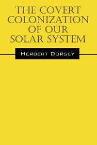 Produktbild: The Covert Colonization of Our Solar System