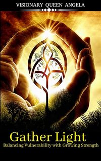 Produktbild: Gather Light: Balancing Vulnerability with Growing Strength (THE ECHOES OF BECOMING, #1)