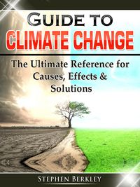 Produktbild: Guide to Climate Change: The Ultimate Reference for Causes, Effects & Solutions