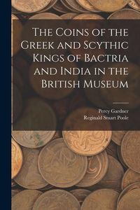 Produktbild: The Coins of the Greek and Scythic Kings of Bactria and India in the British Museum