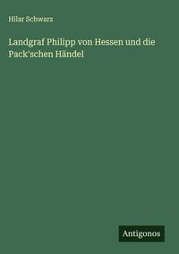 Produktbild: Landgraf Philipp von Hessen und die Pack'schen H&auml;ndel