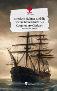 Produktbild: Sherlock Holmes und die verfluchten Schiffe des Commodore Clarkson. Life is a Story - story.one