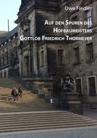 Bild vom Artikel Auf den Spuren des Hofbaumeisters Gottlob Friedrich Thormeyer vom Autor Uwe Fiedler