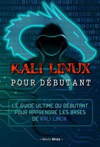 Produktbild: Kali Linux pour d&eacute;butant : Le guide ultime du d&eacute;butant pour apprendre les bases de Kali Linux.