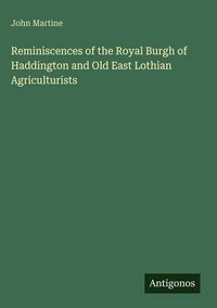 Produktbild: Reminiscences of the Royal Burgh of Haddington and Old East Lothian Agriculturists