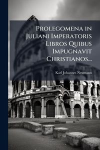 Produktbild: Prolegomena in Juliani Imperatoris Libros Quibus Impugnavit Christianos...