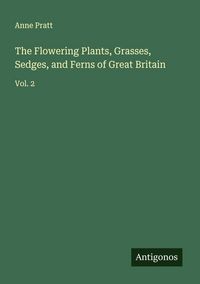 Produktbild: The Flowering Plants, Grasses, Sedges, and Ferns of Great Britain
