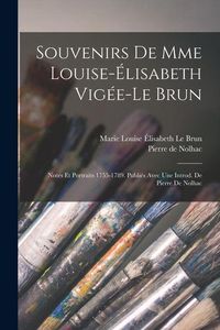 Produktbild: Souvenirs de Mme Louise-&Eacute;lisabeth Vig&eacute;e-Le Brun; notes et portraits 1755-1789. Publi&eacute;s avec une introd. de Pierre de Nolhac
