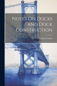 Produktbild: Notes On Docks and Dock Construction