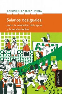Produktbild: Salarios Desiguales: Entre La Valorizaci&oacute;n del Capital Y La Acci&oacute;n Sindical
