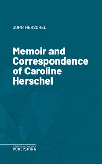 Produktbild: Memoir and Correspondence of Caroline Herschel