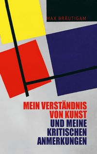 Produktbild: Mein Verst&auml;ndnis von Kunst und meine kritischen Anmerkungen