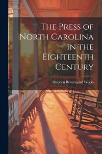 Produktbild: The Press of North Carolina in the Eighteenth Century