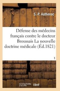 Produktbild: M&eacute;decins Fran&ccedil;ais Contre Le Docteur Broussais, Auteur de la Nouvelle Doctrine M&eacute;dicale T01