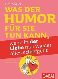 Produktbild: Was der Humor f&uuml;r Sie tun kann, wenn in der Liebe mal wieder alles schiefgeht
