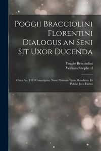 Produktbild: Poggii Bracciolini Florentini Dialogus an Seni Sit Uxor Ducenda