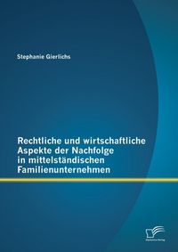 Produktbild: Rechtliche und wirtschaftliche Aspekte der Nachfolge in mittelst&auml;ndischen Familienunternehmen