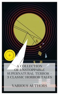 Produktbild: A Collection of Unstoppable Supernatural Terror - 3 Classic Horror Tales