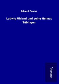 Produktbild: Ludwig Uhland und seine Heimat T&uuml;bingen