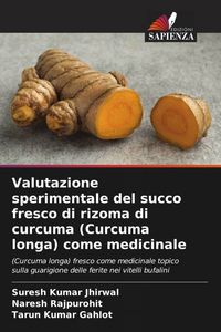 Produktbild: Valutazione sperimentale del succo fresco di rizoma di curcuma (Curcuma longa) come medicinale