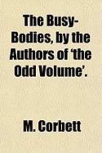 Produktbild: The Busy-Bodies, by the Authors of 'The Odd Volume'.