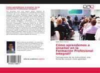 Produktbild: C&oacute;mo aprendemos a ense&ntilde;ar en la Formaci&oacute;n Profesional Integral?