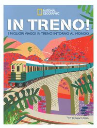 Produktbild: In treno! I migliori viaggi in treno intorno al mondo