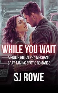 Produktbild: While You Wait: A Rough Hot Alpha Mechanic Brat Taming Erotic Romance