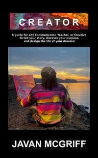 Produktbild: CREATOR: A Guide For Any Communicator, Teacher, or Creative to Tell Your Story, Discover Your Purpose, and Design The Life and Business of Your Dreams