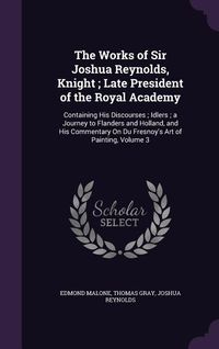 Produktbild: The Works of Sir Joshua Reynolds, Knight; Late President of the Royal Academy