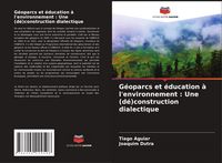 Produktbild: G&eacute;oparcs et &eacute;ducation &agrave; l'environnement : Une (d&eacute;)construction dialectique