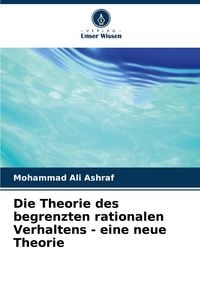 Produktbild: Die Theorie des begrenzten rationalen Verhaltens - eine neue Theorie