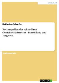 Produktbild: Rechtsquellen des sekund&auml;ren Gemeinschaftsrechts - Darstellung und Vergleich