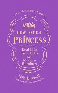 Produktbild: Birchall, K: How to Be a Princess