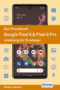 Produktbild: Das Praxisbuch Google Pixel 6 & Pixel 6 Pro - Anleitung f&uuml;r Einsteiger
