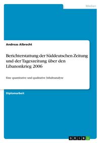 Produktbild: Berichterstattung der Süddeutschen Zeitung und der Tageszeitung über den Libanonkrieg 2006