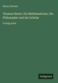 Produktbild: Thomas Hariot, the Mathematician, the Philosopher and the Scholar