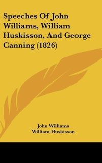Produktbild: Williams, J: Speeches Of John Williams, William Huskisson, A