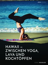 Produktbild: Hawaii - zwischen Yoga, Lava und Kocht&ouml;pfen. Drei Monate in einer Community auf der Trauminsel