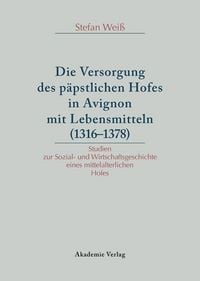 Produktbild: Versorgung des p&auml;pstlichen Hofes in Avignon mit Lebensmitteln (1316-1378)