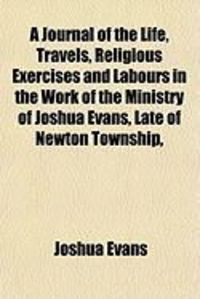 Produktbild: A Journal of the Life, Travels, Religious Exercises and Labours in the Work of the Ministry of Joshua Evans, Late of Newton Township,