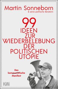 Bild vom Artikel 99 Ideen zur Wiederbelebung der politischen Utopie vom Autor Martin Sonneborn