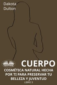 Produktbild: Cuerpo - Cosm&eacute;tica Natural Hecha Por Ti Para Preservar Tu Belleza Y Juventud