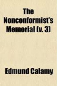 Produktbild: The Nonconformist's Memorial (Volume 3); Being an Account of the Ministers, Who Were Ejected or Silenced After the Restoration, Particularly by