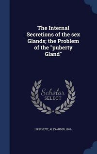 Produktbild: The Internal Secretions of the sex Glands; the Problem of the "puberty Gland"